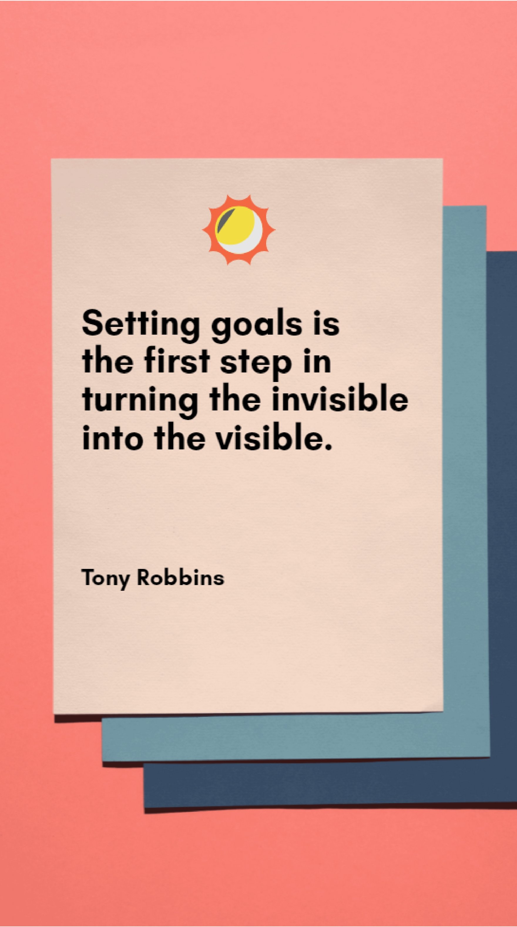 Tony Robbins - Setting goals is the first step in turning the invisible into the visible. Template