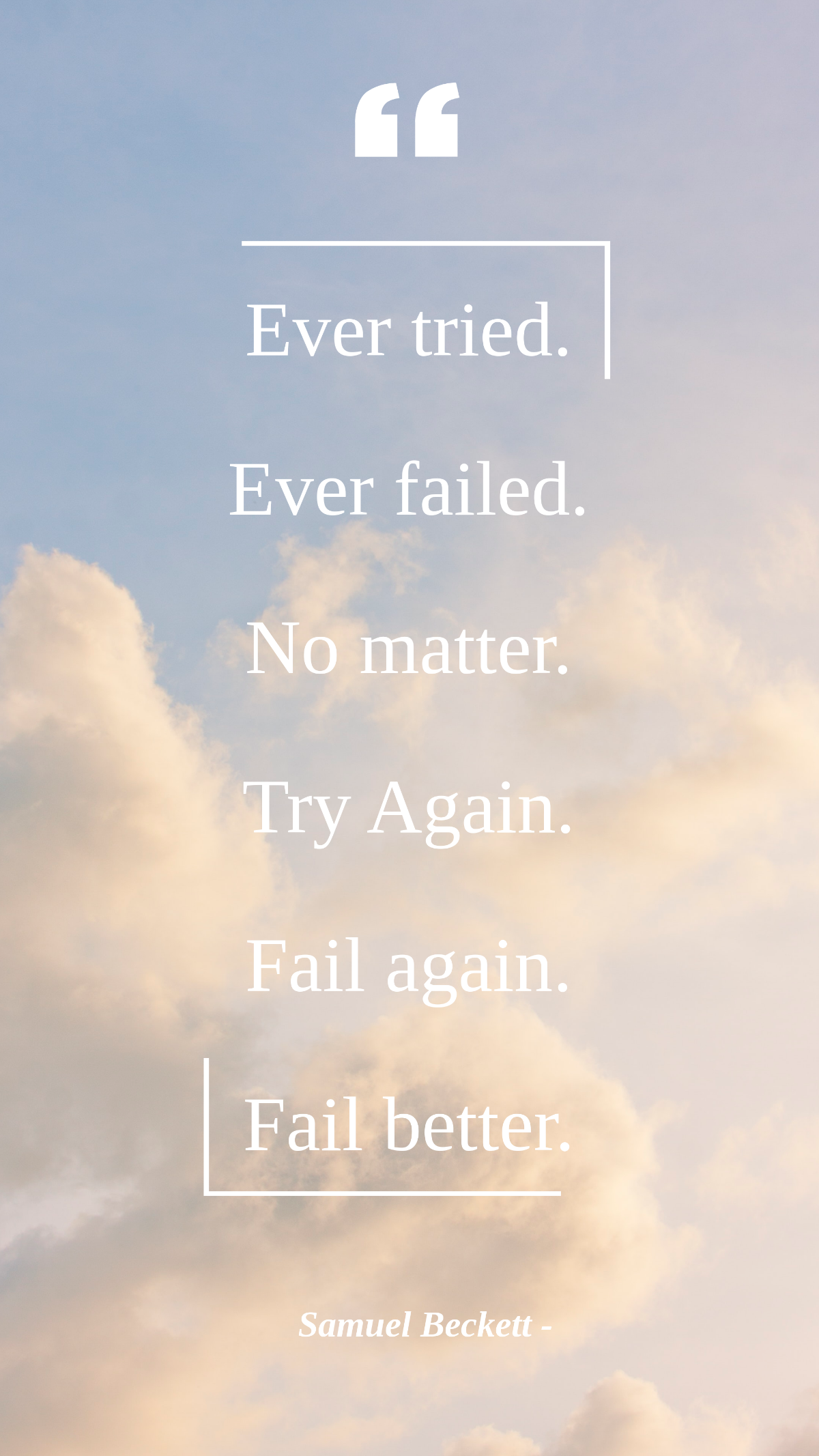 Samuel Beckett - Ever tried. Ever failed. No matter. Try Again. Fail again. Fail better.