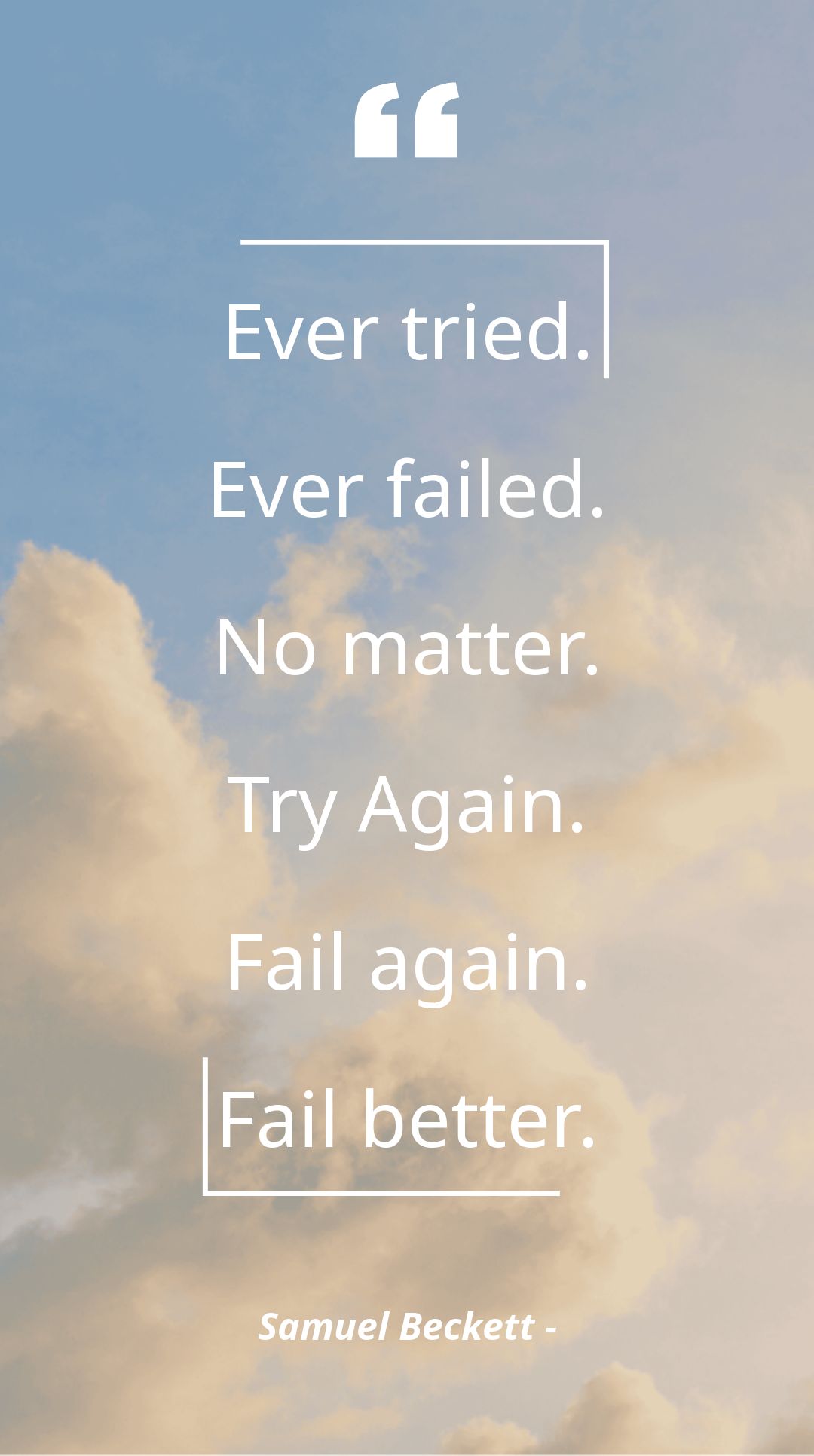Samuel Beckett - Ever tried. Ever failed. No matter. Try Again. Fail again. Fail better.
