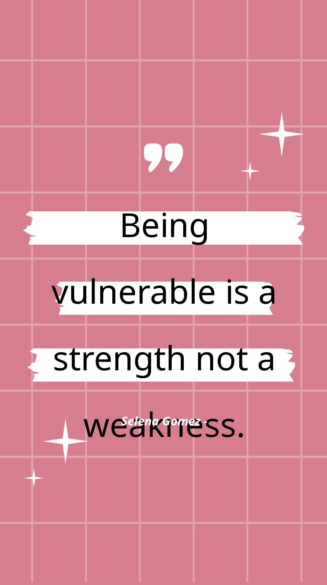 Selena Gomez - Being vulnerable is a strength not a weakness.