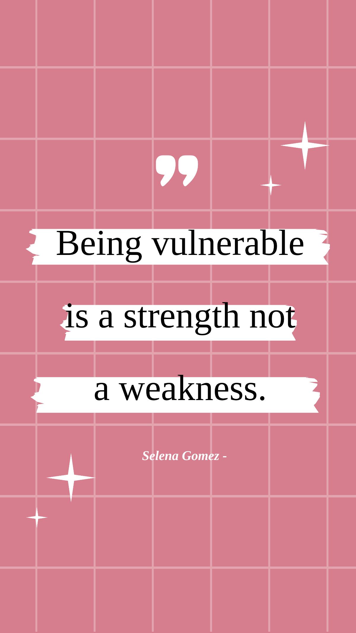 Selena Gomez - Being vulnerable is a strength not a weakness.