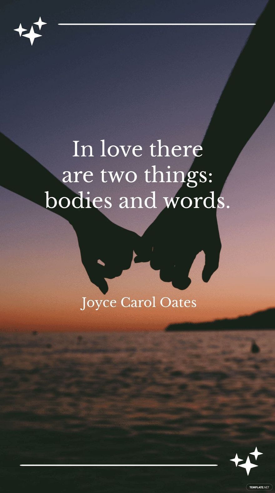 Joyce Carol Oates - "In love there are two things: bodies and words." 
