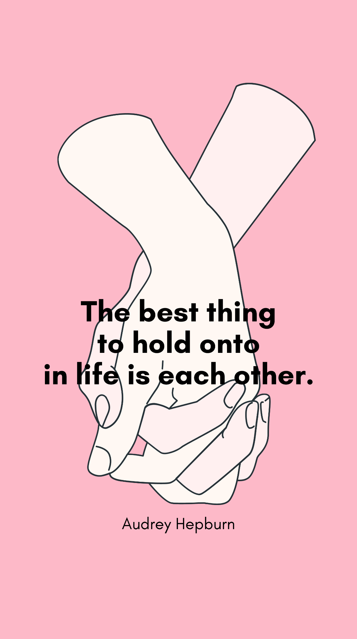 Audrey Hepburn - “The best thing to hold onto in life is each other.”  Template