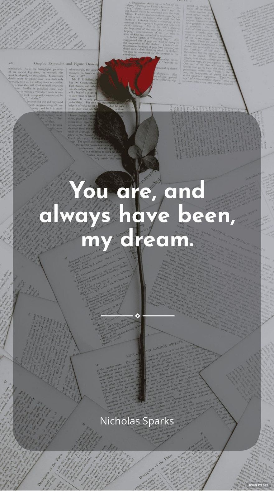 Nicholas Sparks - “You are, and always have been, my dream.”