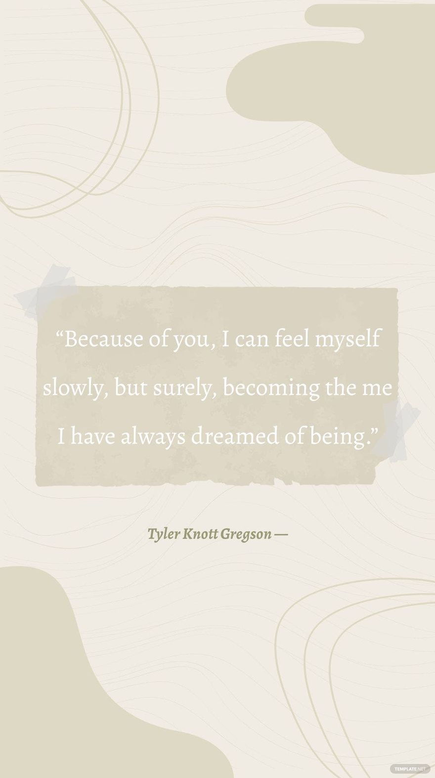 Tyler Knott Gregson — “Because of you, I can feel myself slowly, but surely, becoming the me I have always dreamed of being.”