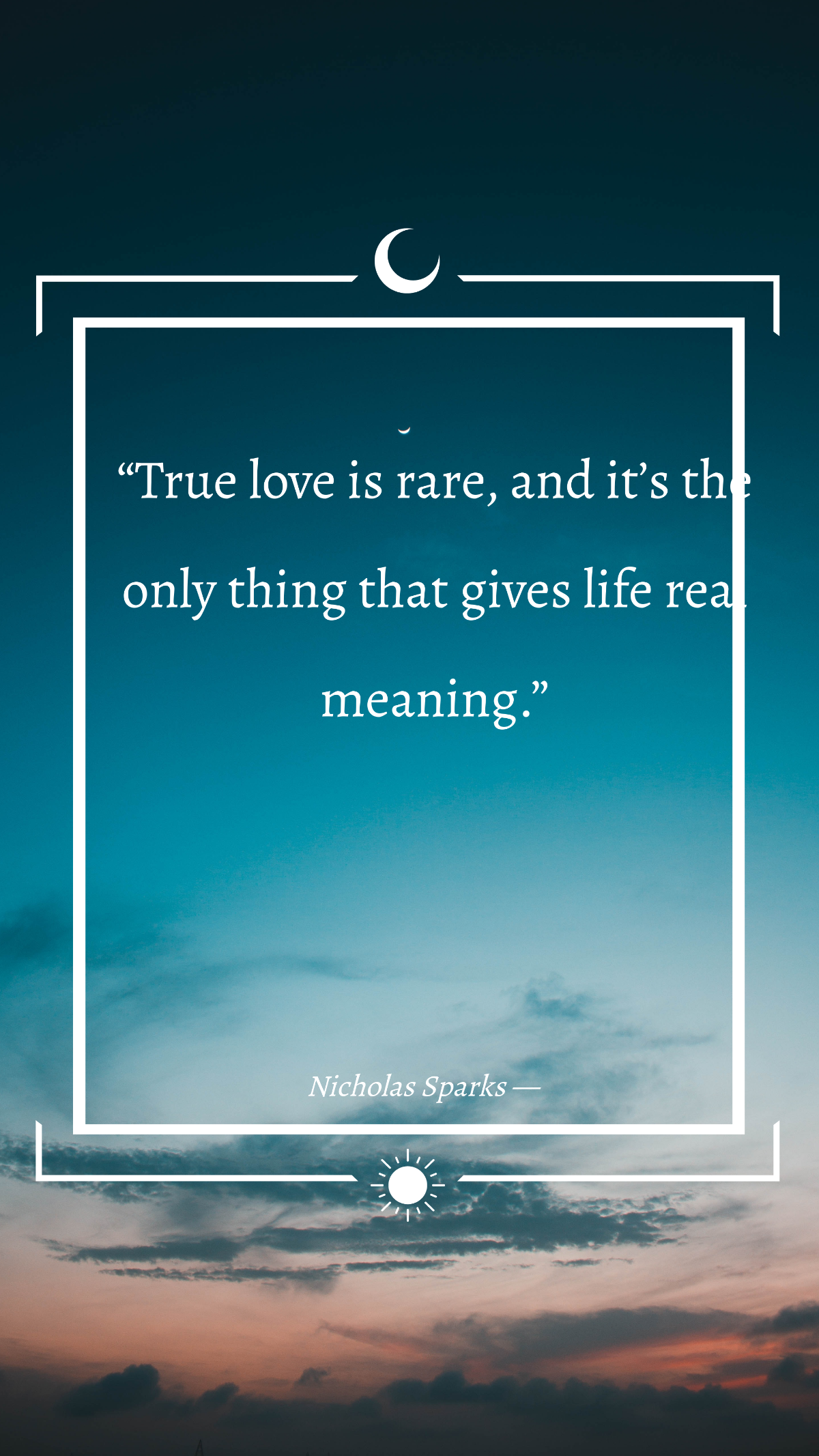 Nicholas Sparks — “True love is rare, and it’s the only thing that gives life real meaning.” Template