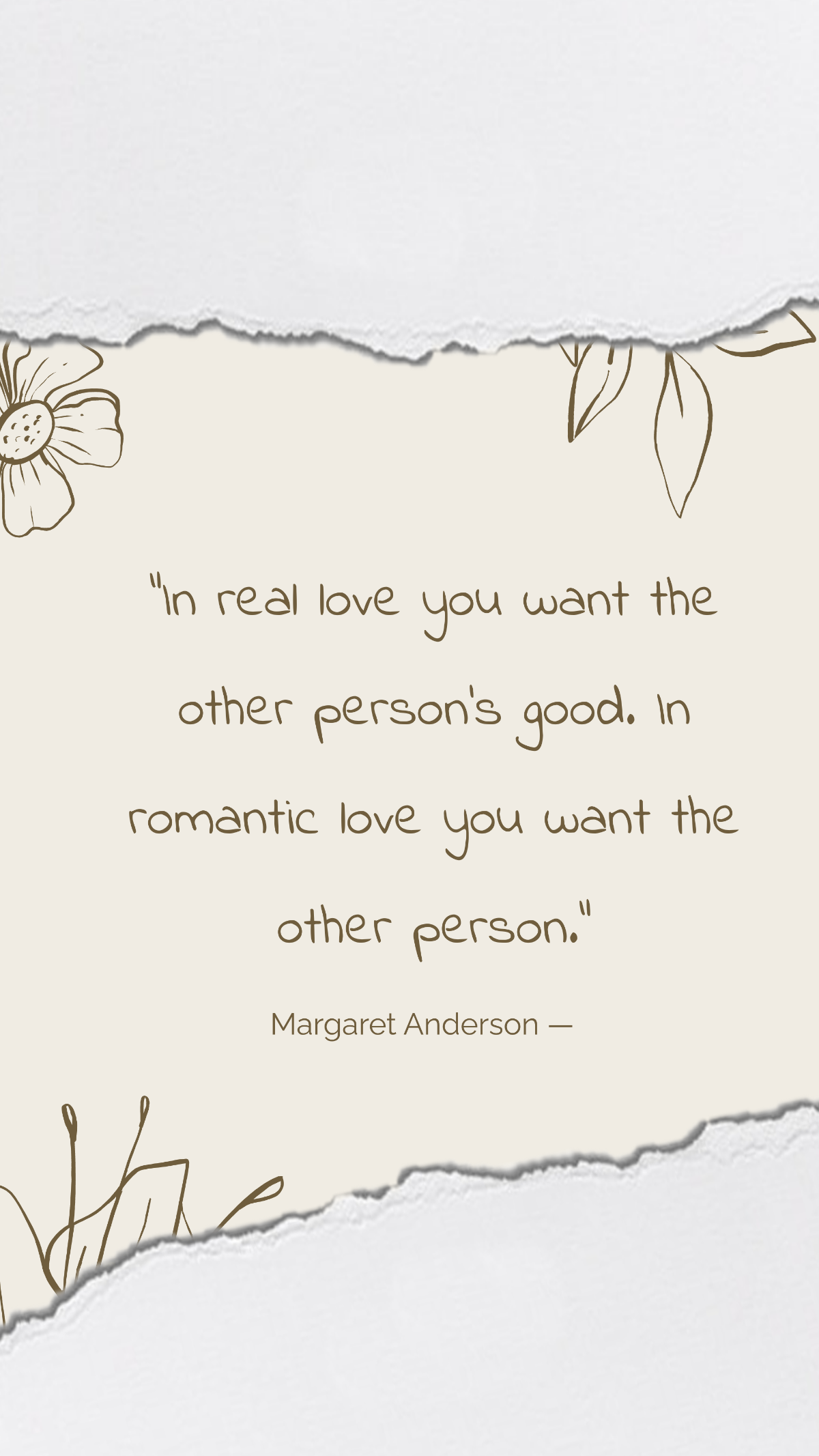 Margaret Anderson — “In real love you want the other person’s good. In romantic love you want the other person.”