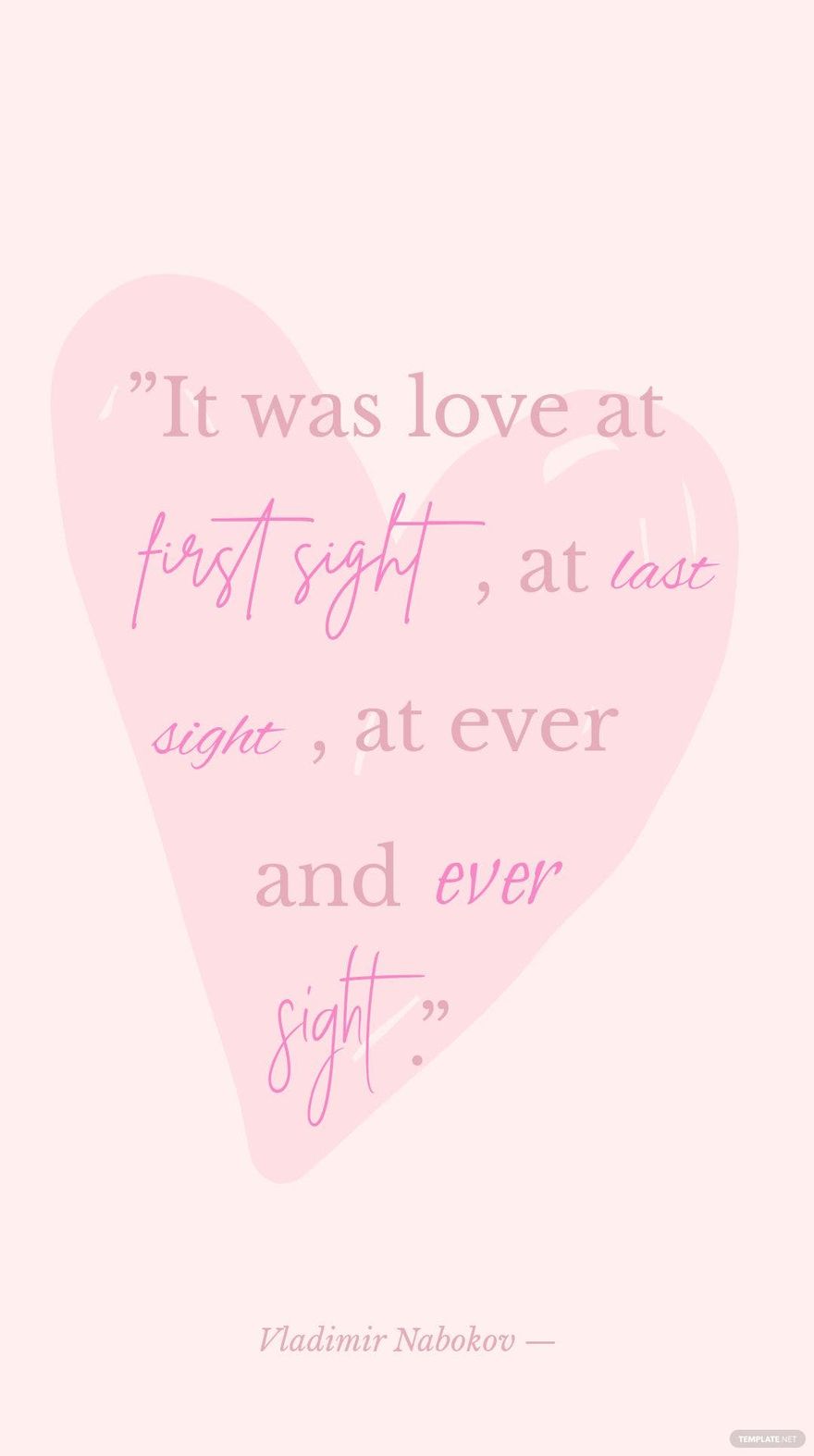 Vladimir Nabokov — ”It was love at first sight, at last sight, at ever and ever sight.”