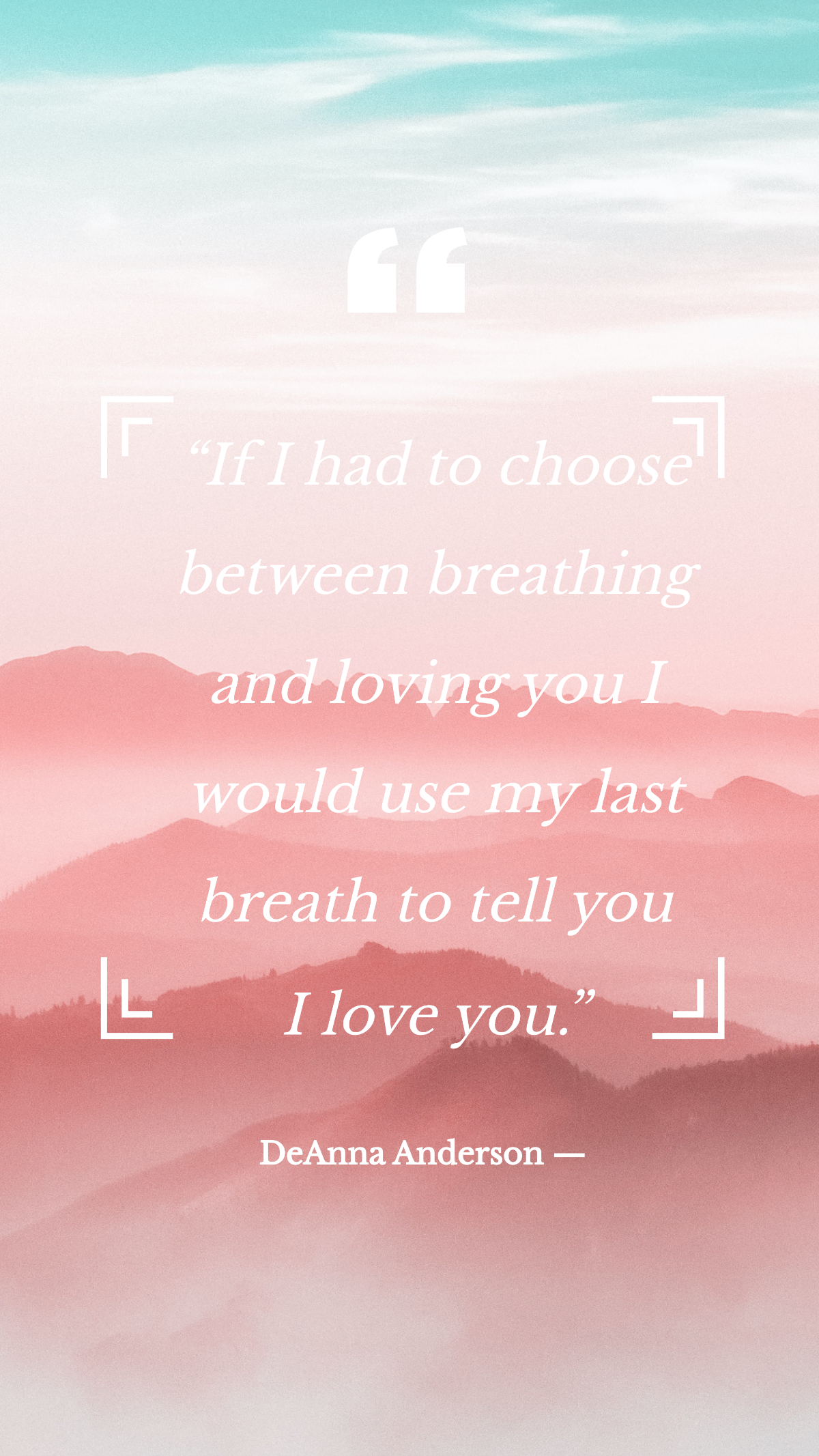 DeAnna Anderson — “If I had to choose between breathing and loving you I would use my last breath to tell you I love you.” Template