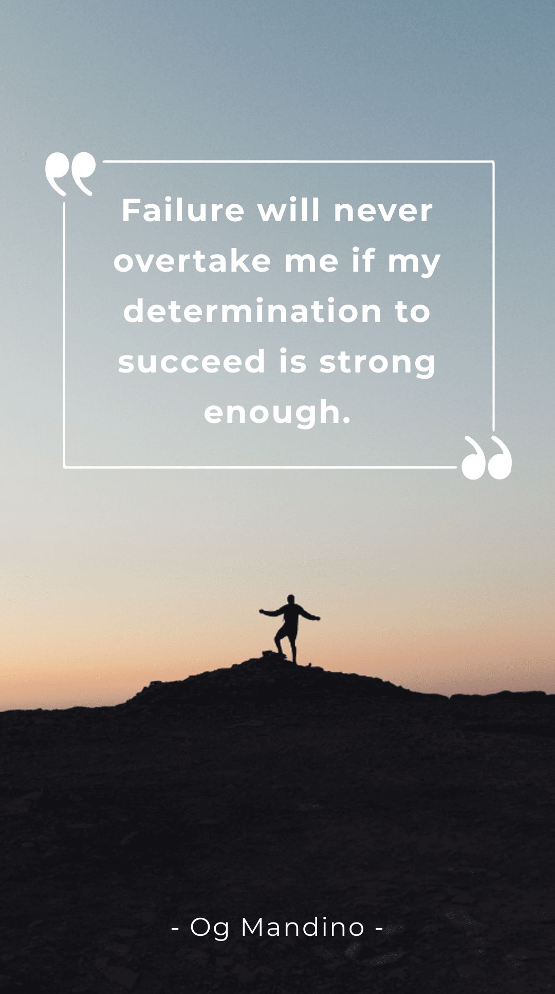 Og Mandino - Failure will never overtake me if my determination to succeed is strong enough.