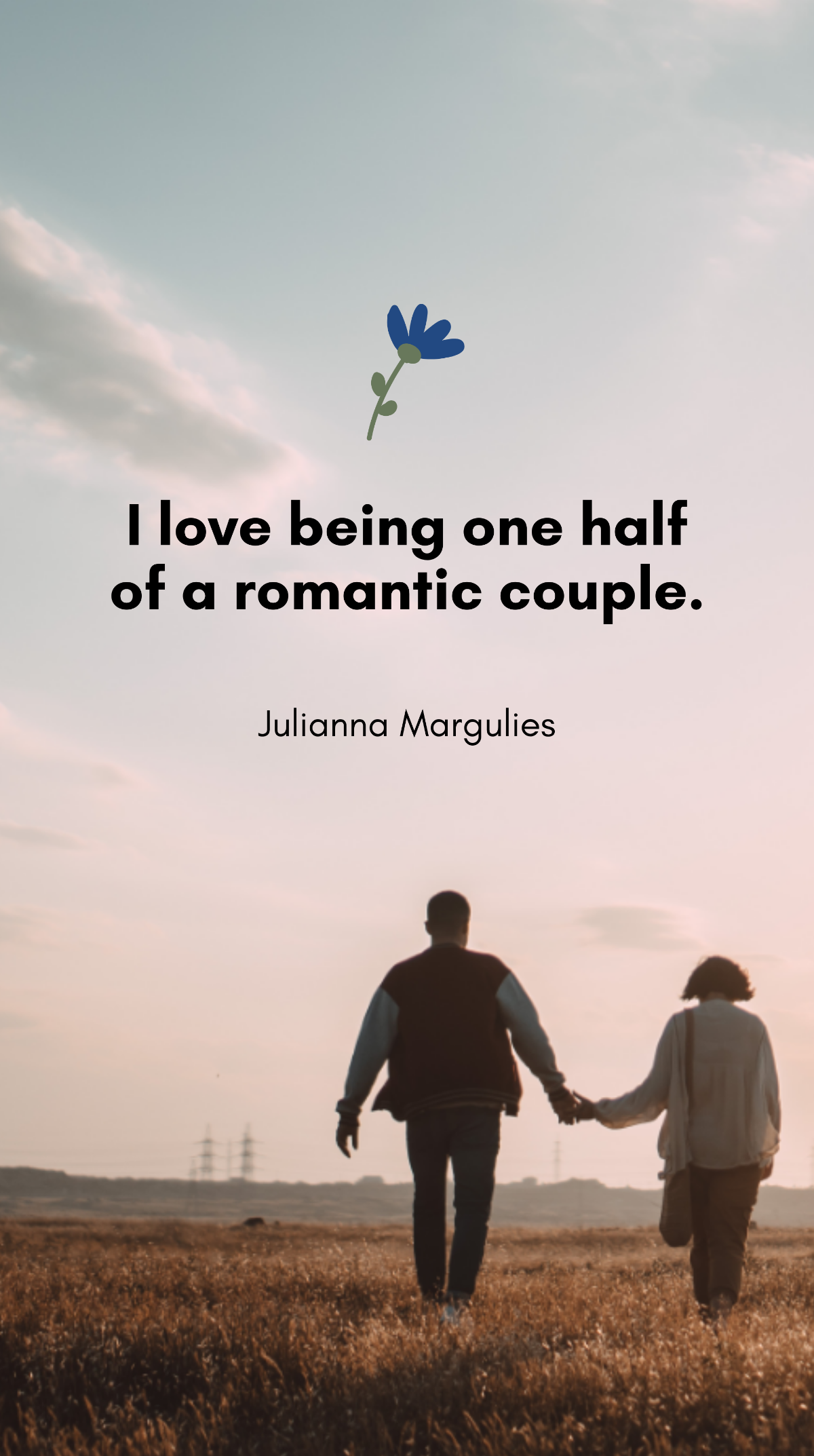 Julianna Margulies - "I love being one half of a romantic couple.” 