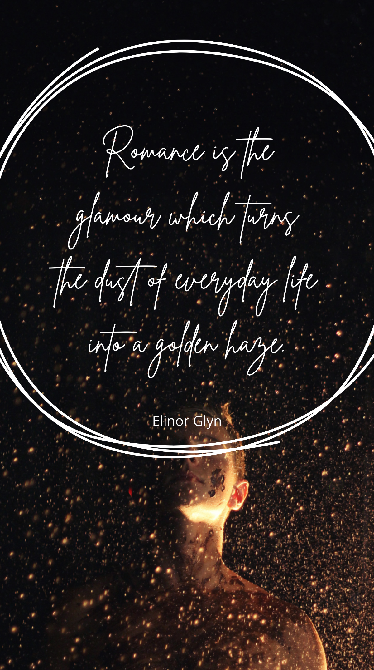 Elinor Glyn - “Romance is the glamour which turns the dust of everyday life into a golden haze.” Template