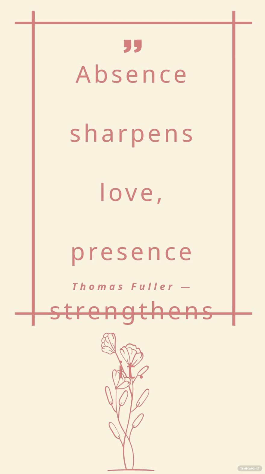 Thomas Fuller — Absence sharpens love, presence strengthens it.