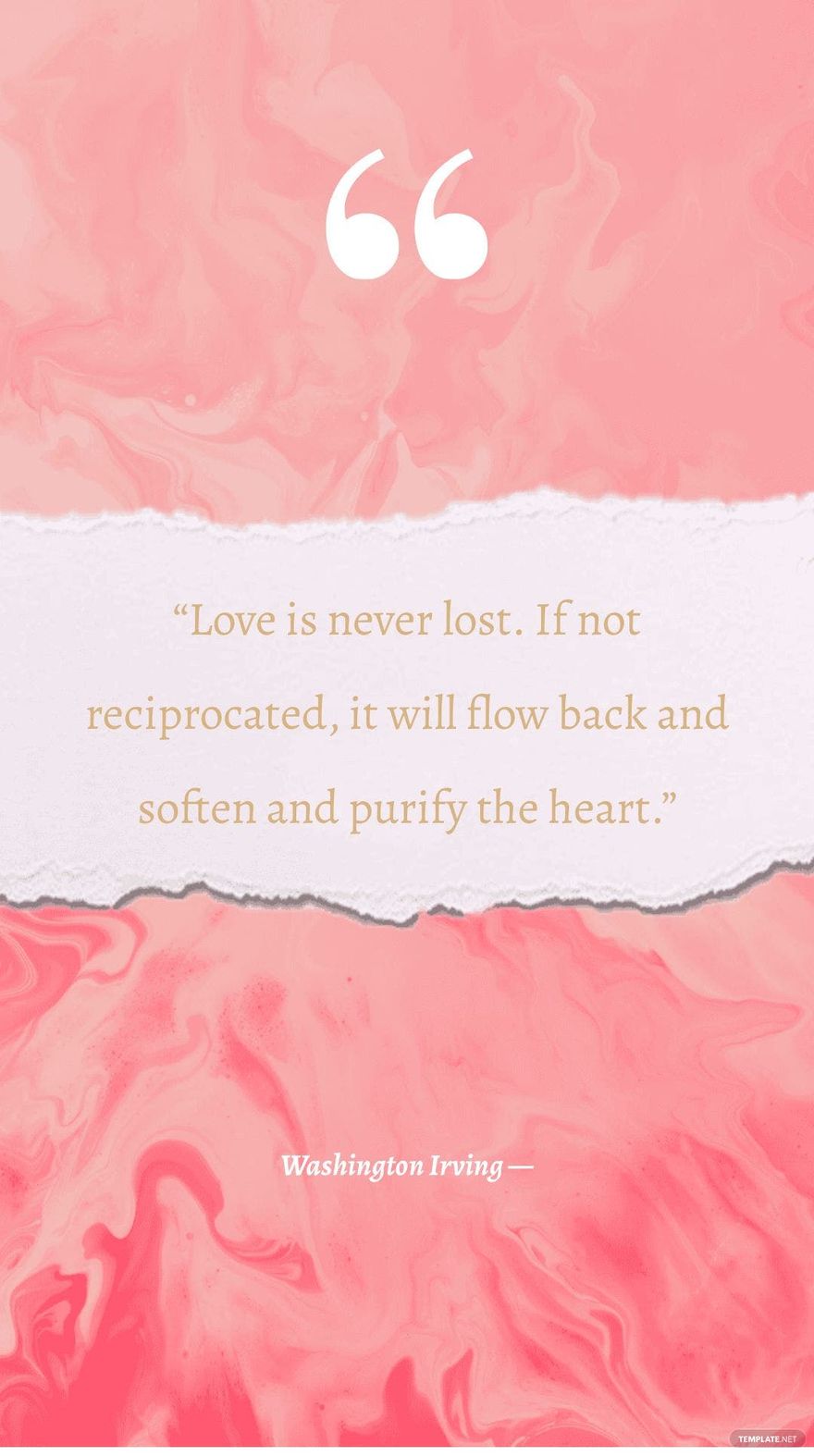 Washington Irving — “Love is never lost. If not reciprocated, it will flow back and soften and purify the heart.”