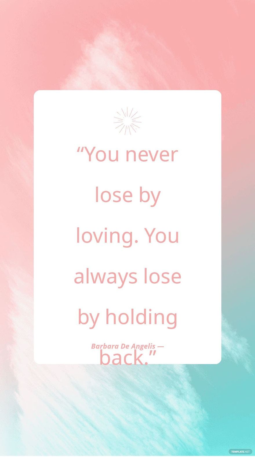 Barbara De Angelis — “You never lose by loving. You always lose by holding back.”