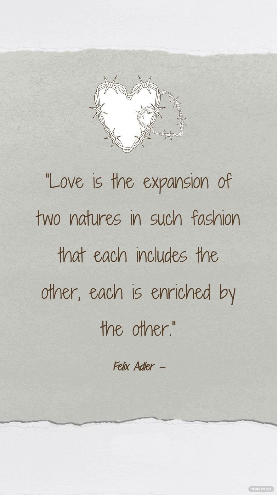 Felix Adler — “Love is the expansion of two natures in such fashion that each includes the other, each is enriched by the other.”
