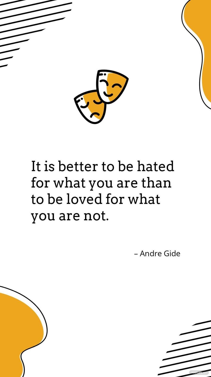  Andre Gide - “It is better to be hated for what you are than to be loved for what you are not.”