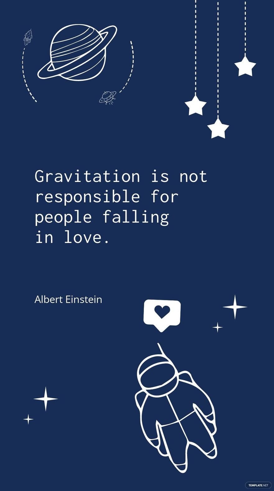 Albert Einstein - “Gravitation is not responsible for people falling in love.”