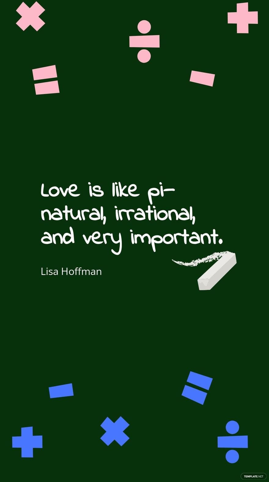 Lisa Hoffman - “Love is like pi – natural, irrational, and very important.”