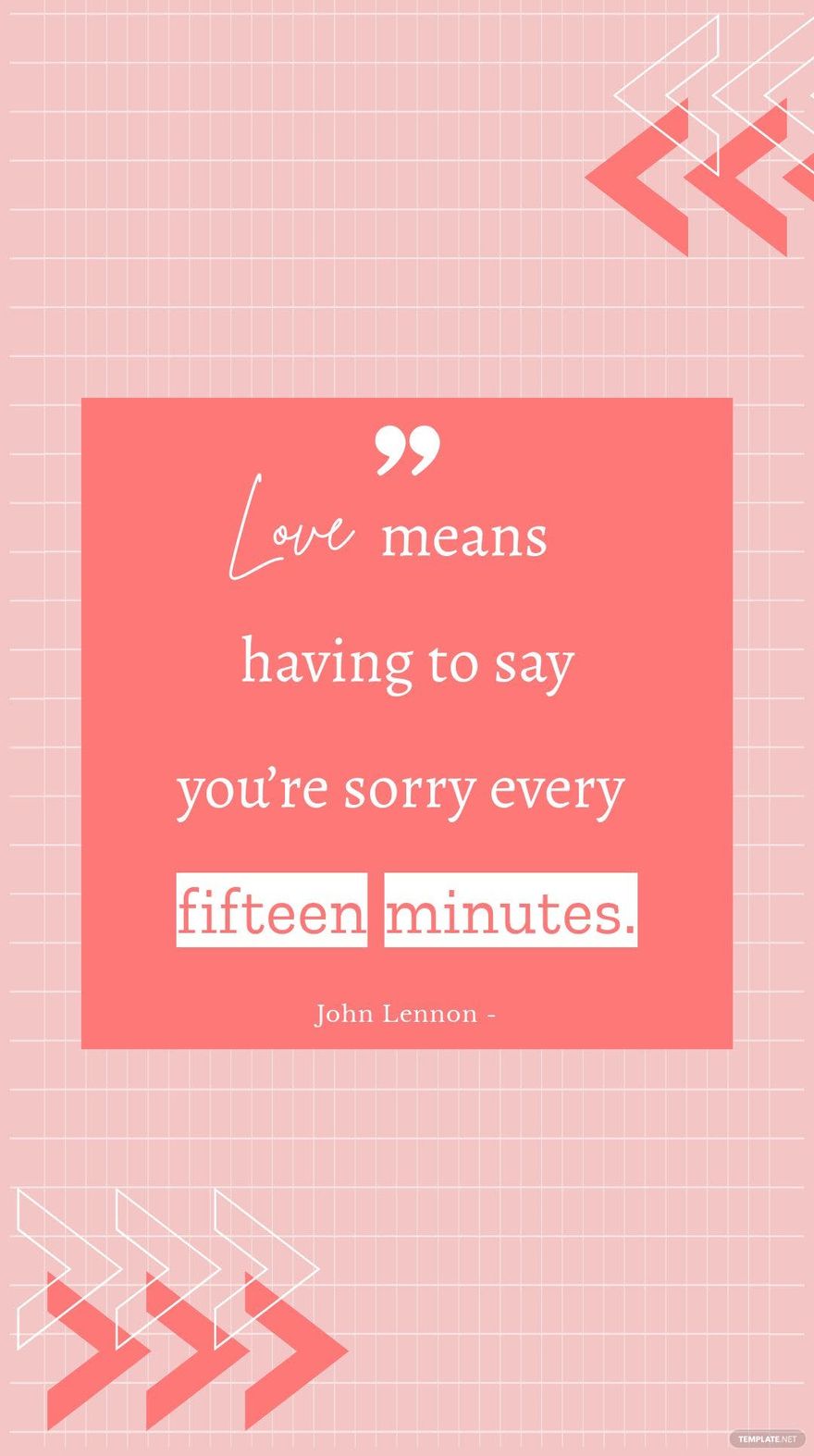 John Lennon - “Love means having to say you’re sorry every fifteen minutes.”