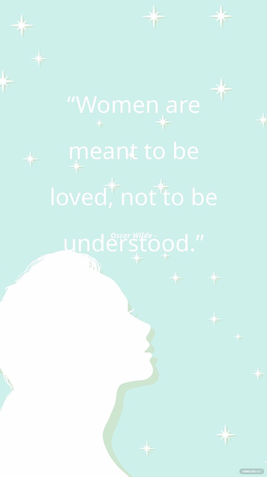 Oscar Wilde - “Women are meant to be loved, not to be understood.”