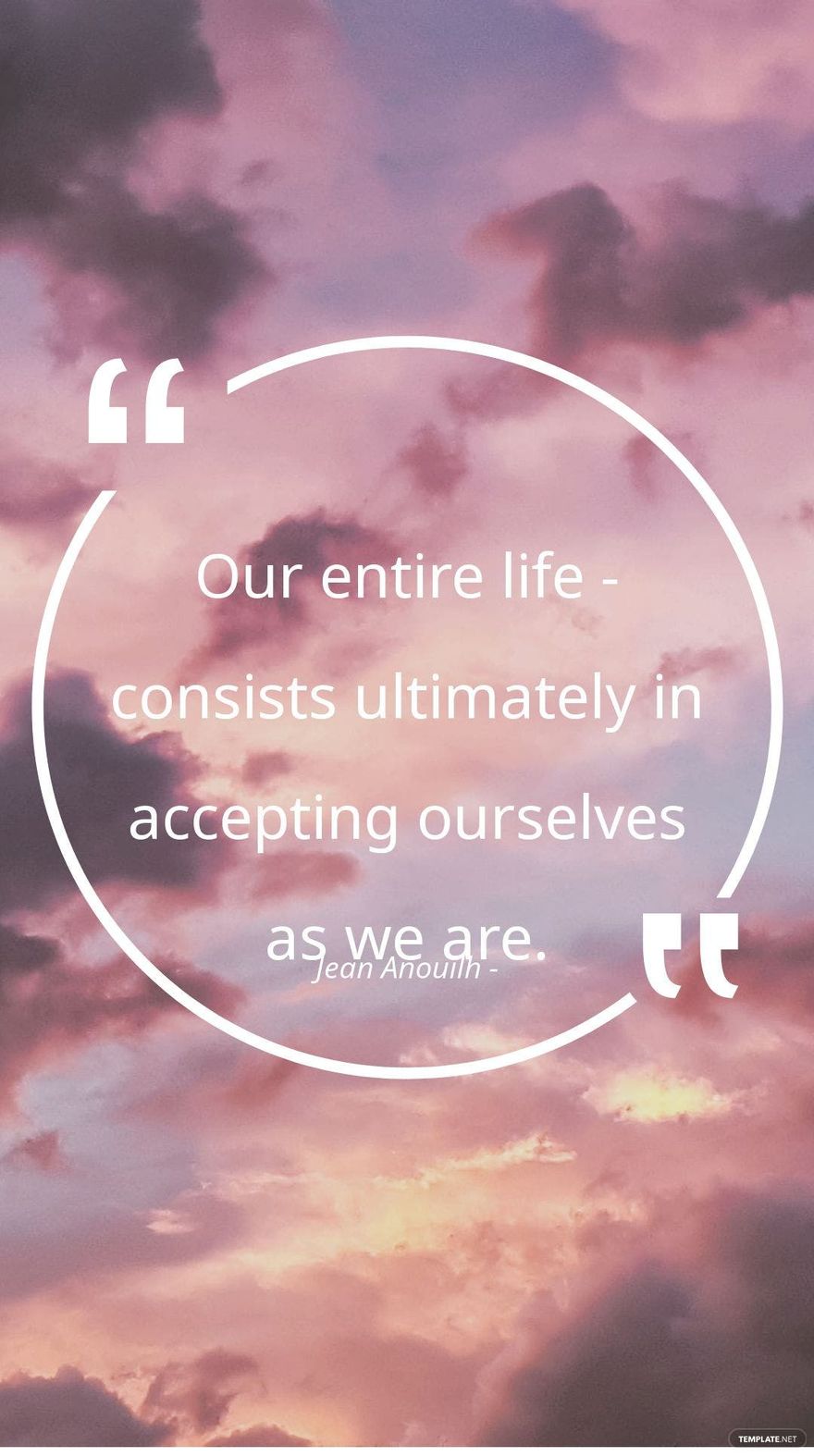 Jean Anouilh - Our entire life - consists ultimately in accepting ourselves as we are.
