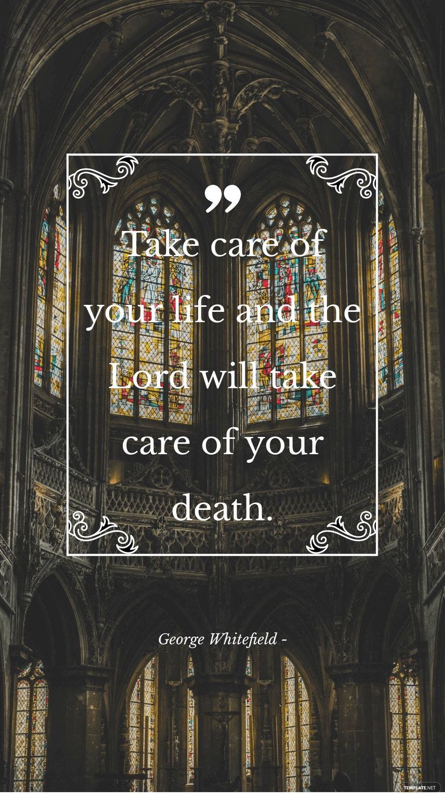George Whitefield - Take care of your life and the Lord will take care of your death.