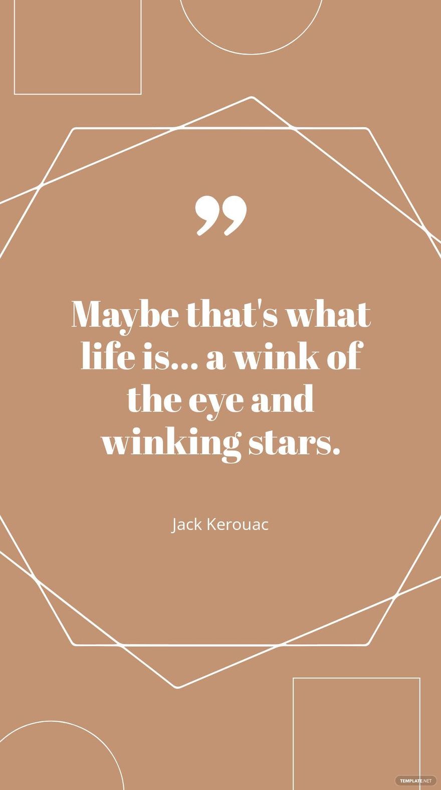 Jack Kerouac - "Maybe that's what life is... a wink of the eye and winking stars."