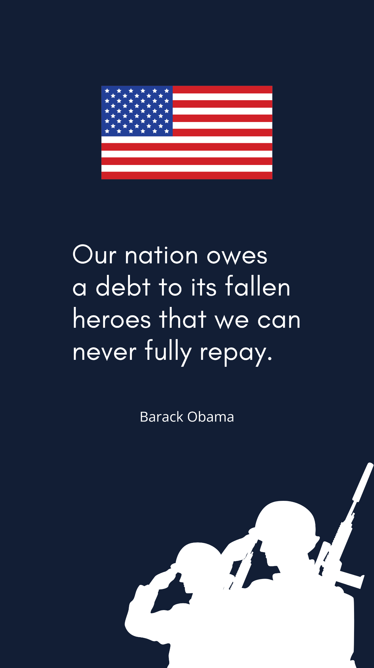 Barack Obama - Our nation owes a debt to its fallen heroes that we can never fully repay. Template