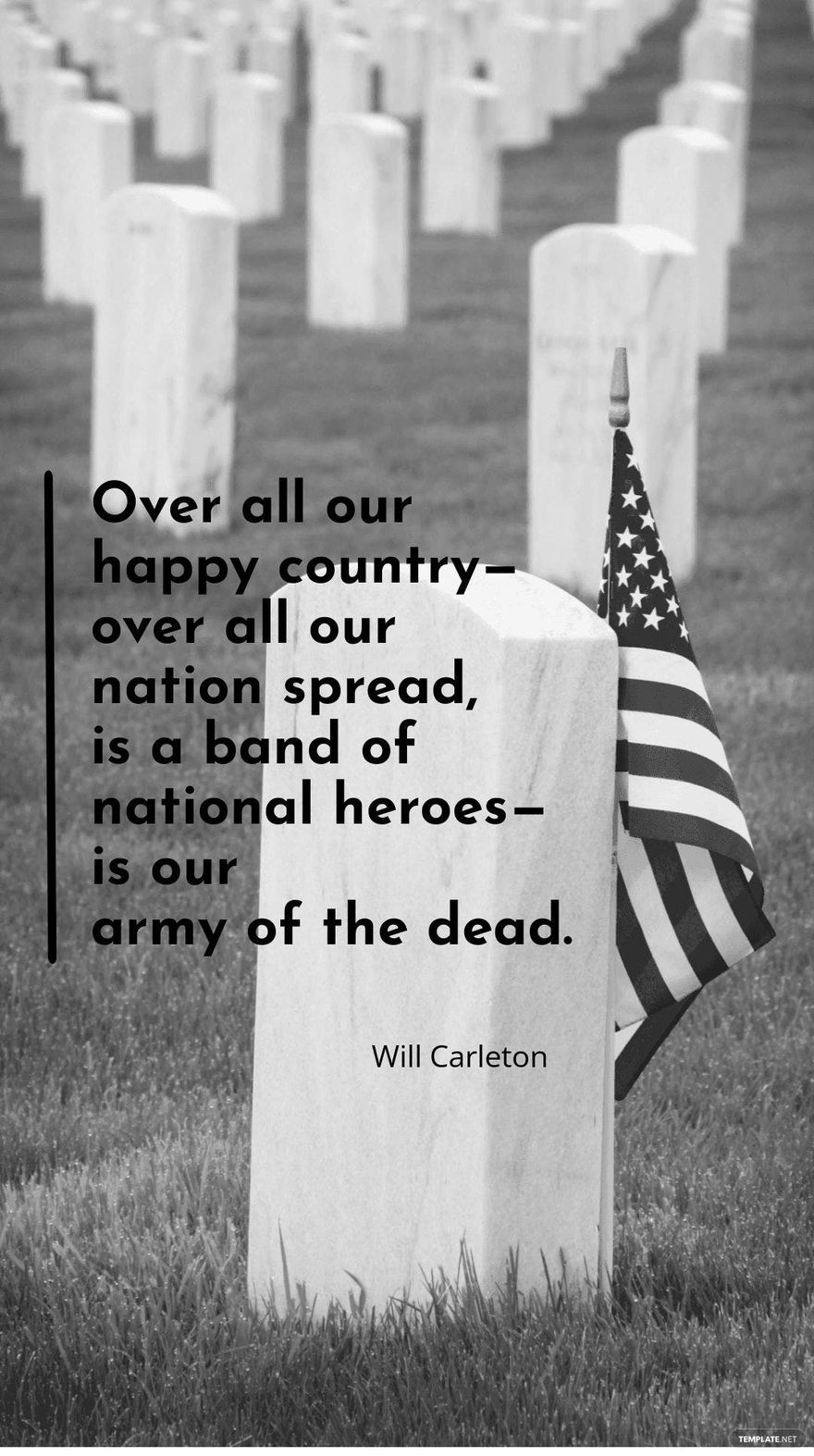 Will Carleton - Over all our happy country - over all our nation spread, is a band of national heroes - is our army of the dead.