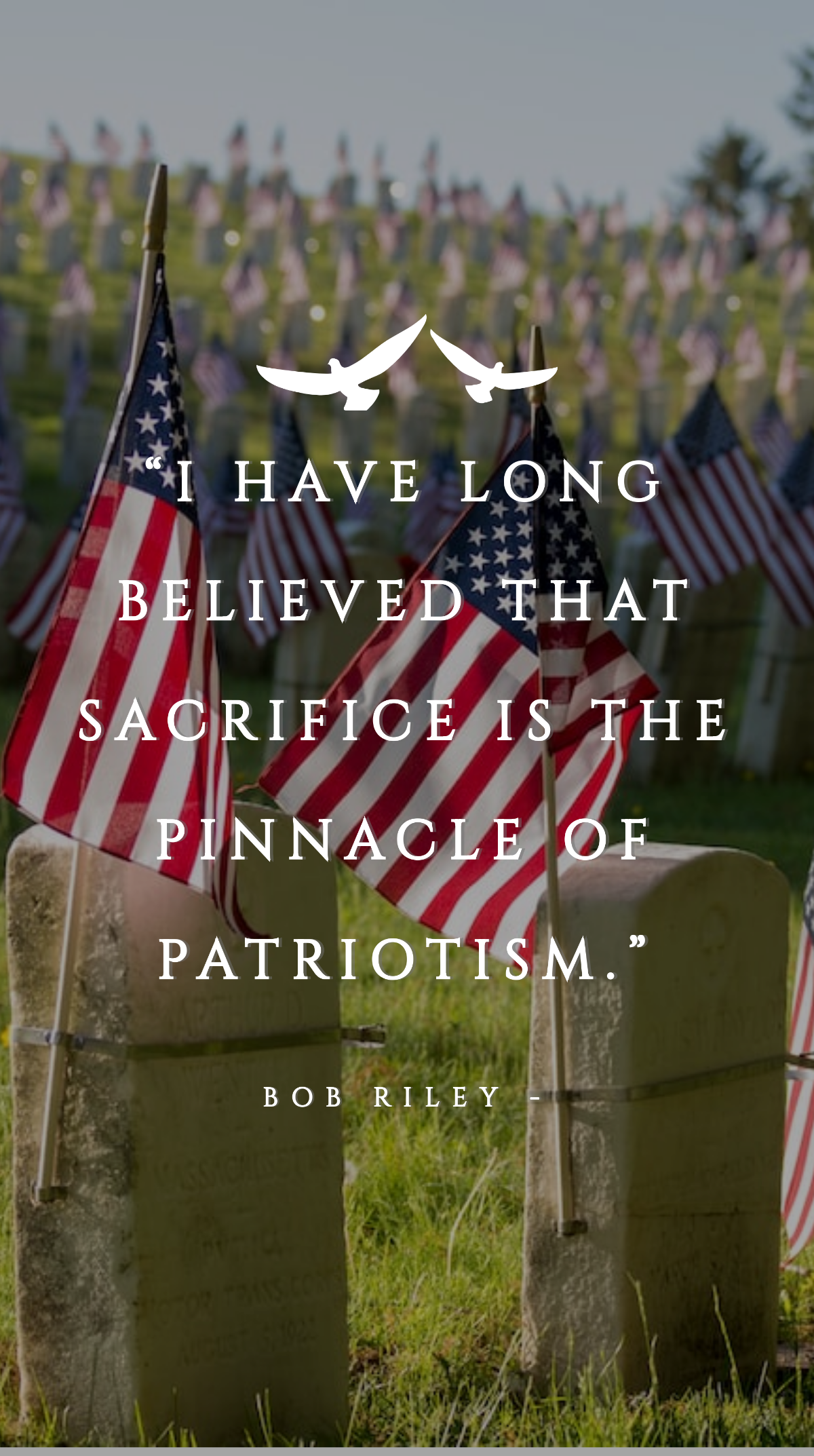 Bob Riley - “I have long believed that sacrifice is the pinnacle of patriotism.” Template