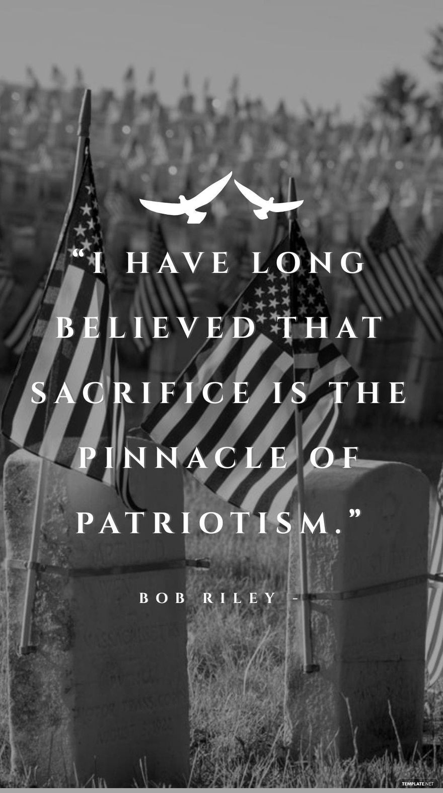 Bob Riley - “I have long believed that sacrifice is the pinnacle of patriotism.”
