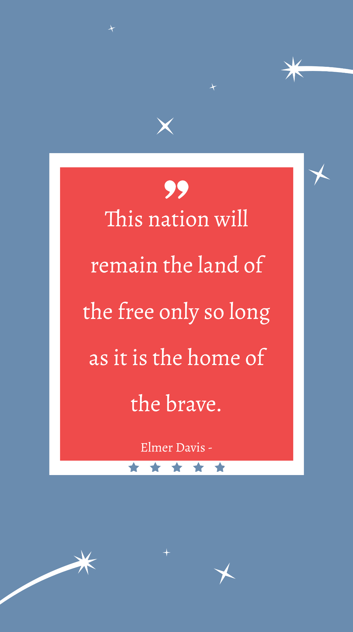 Elmer Davis - This nation will remain the land of the only so long as it is the home of the brave.
