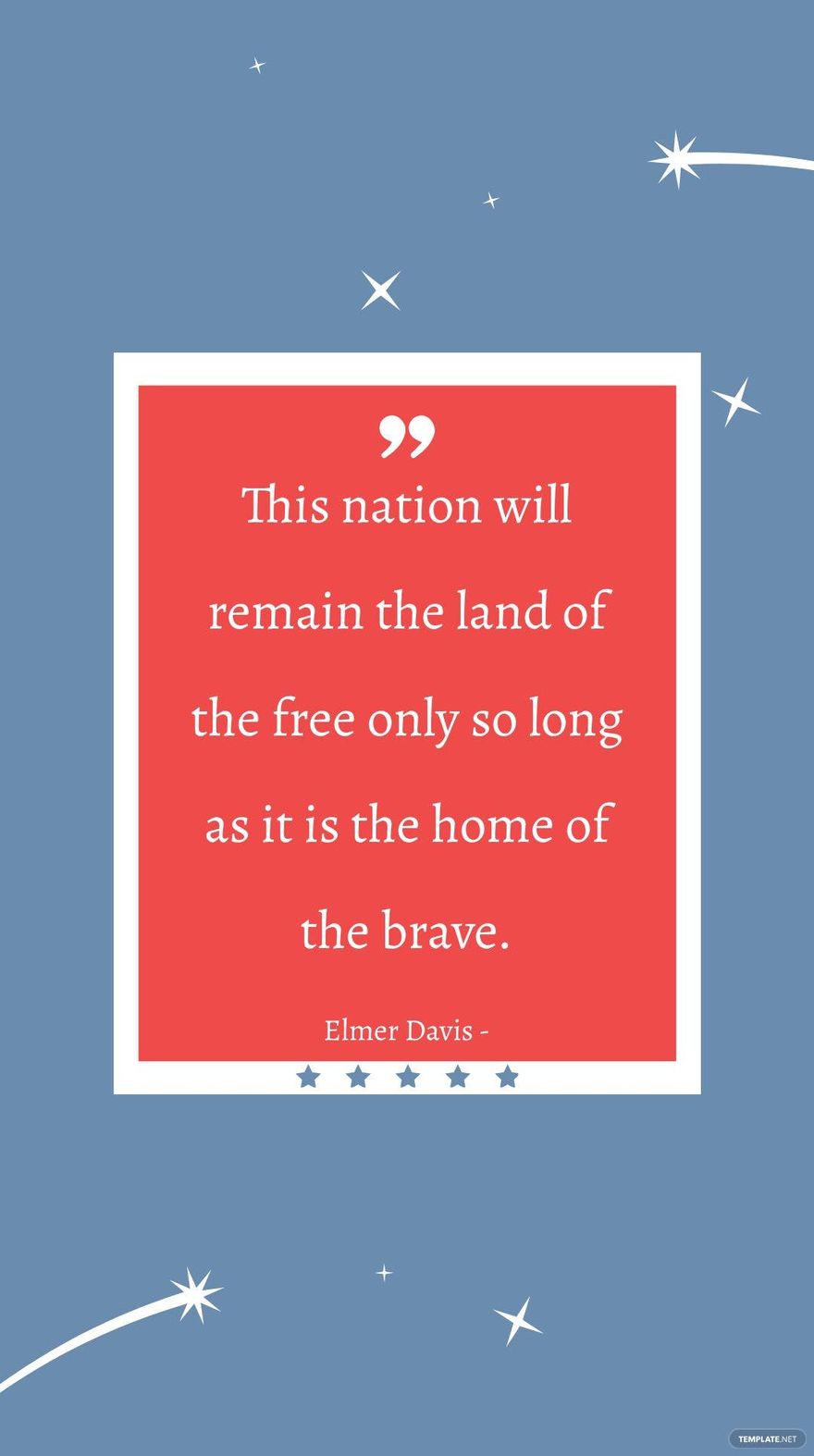 Elmer Davis - This nation will remain the land of the only so long as it is the home of the brave.