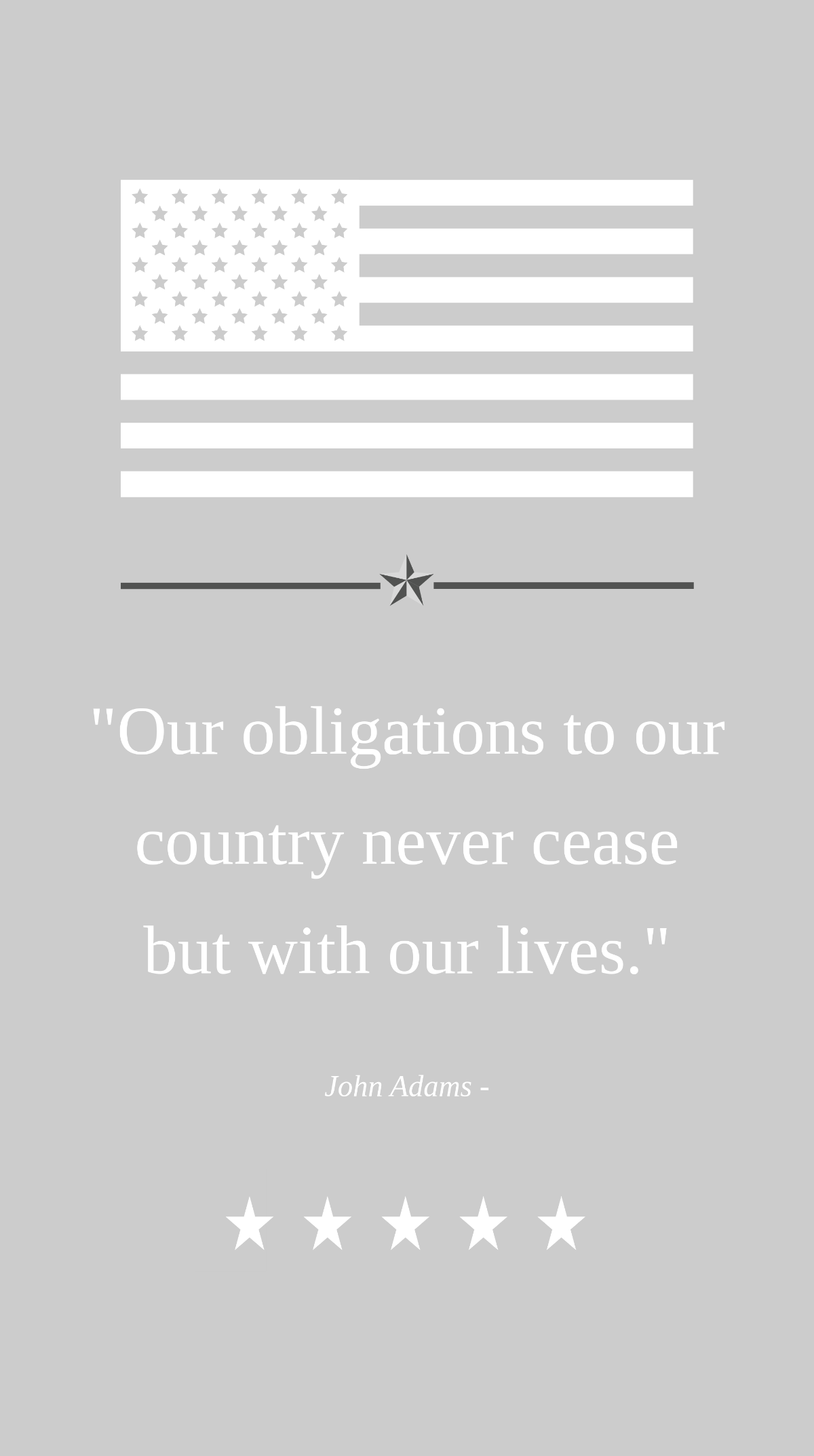 John Adams - Our obligations to our country never cease but with our lives. Template