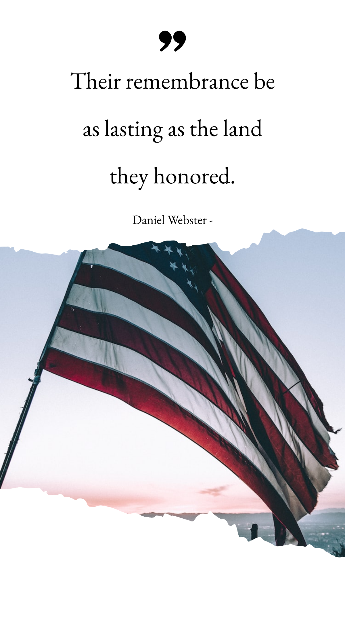 Daniel Webster - Their remembrance be as lasting as the land they honored. Template