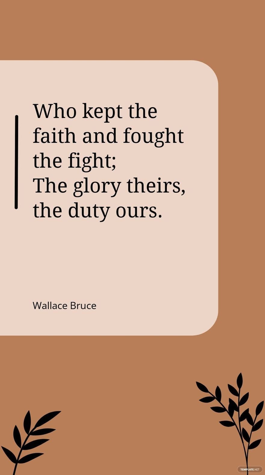 Free Wallace Bruce - "Who kept the faith and fought the fight; The glory theirs, the duty ours.” in JPG