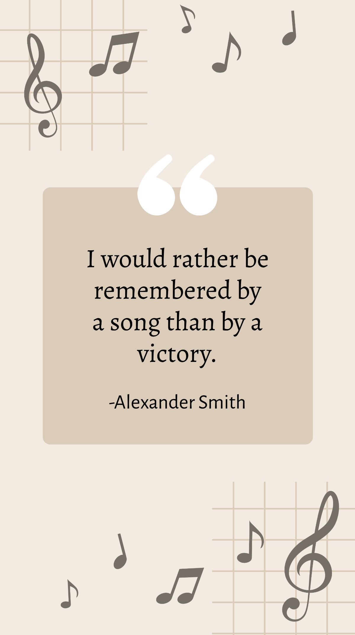 Alexander Smith - I would rather be remembered by a song than by a victory.  Template