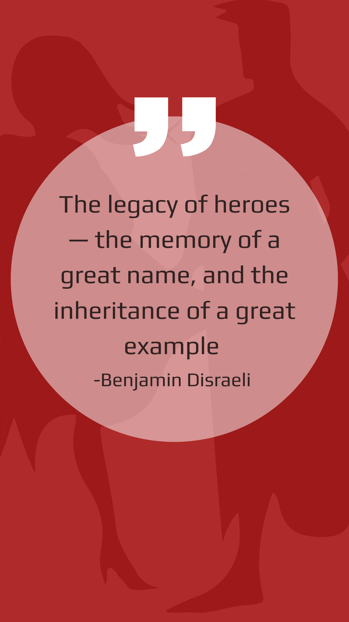 Benjamin Disraeli - The legacy of heroes — the memory of a great name, and the inheritance of a great example Template