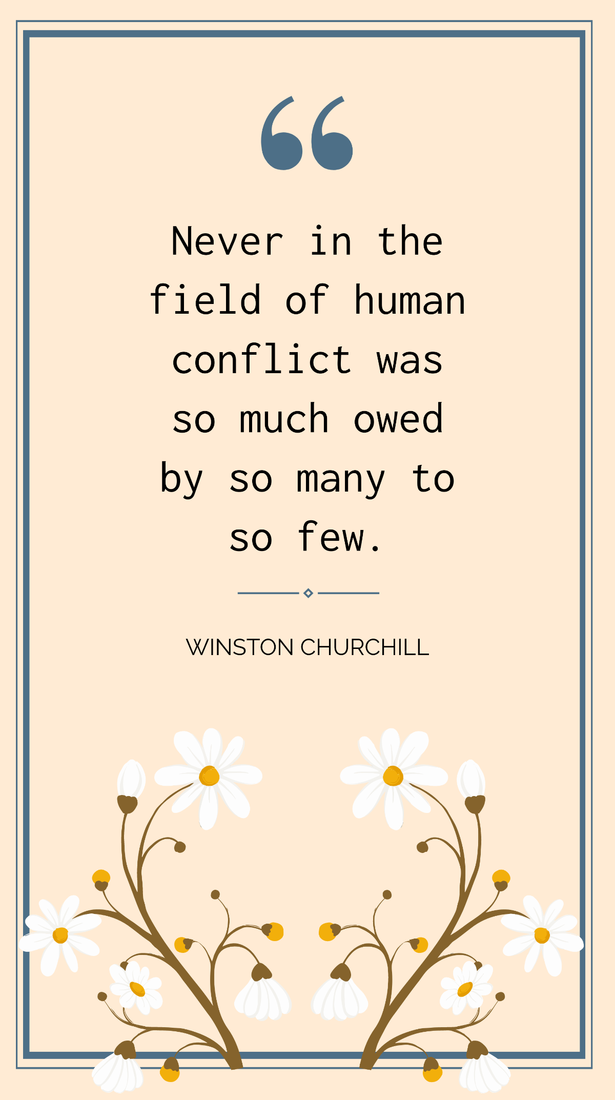 Free Winston Churchill - Never in the field of human conflict was so much owed by so many to so few  Template