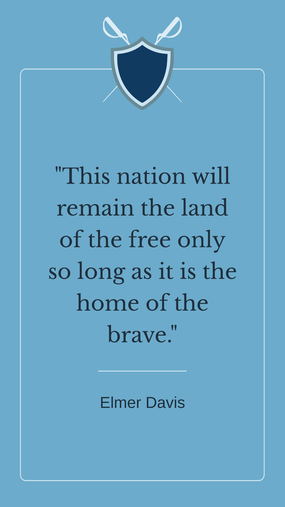 Elmer Davis - This nation will remain the land of the only so long as it is the home of the brave