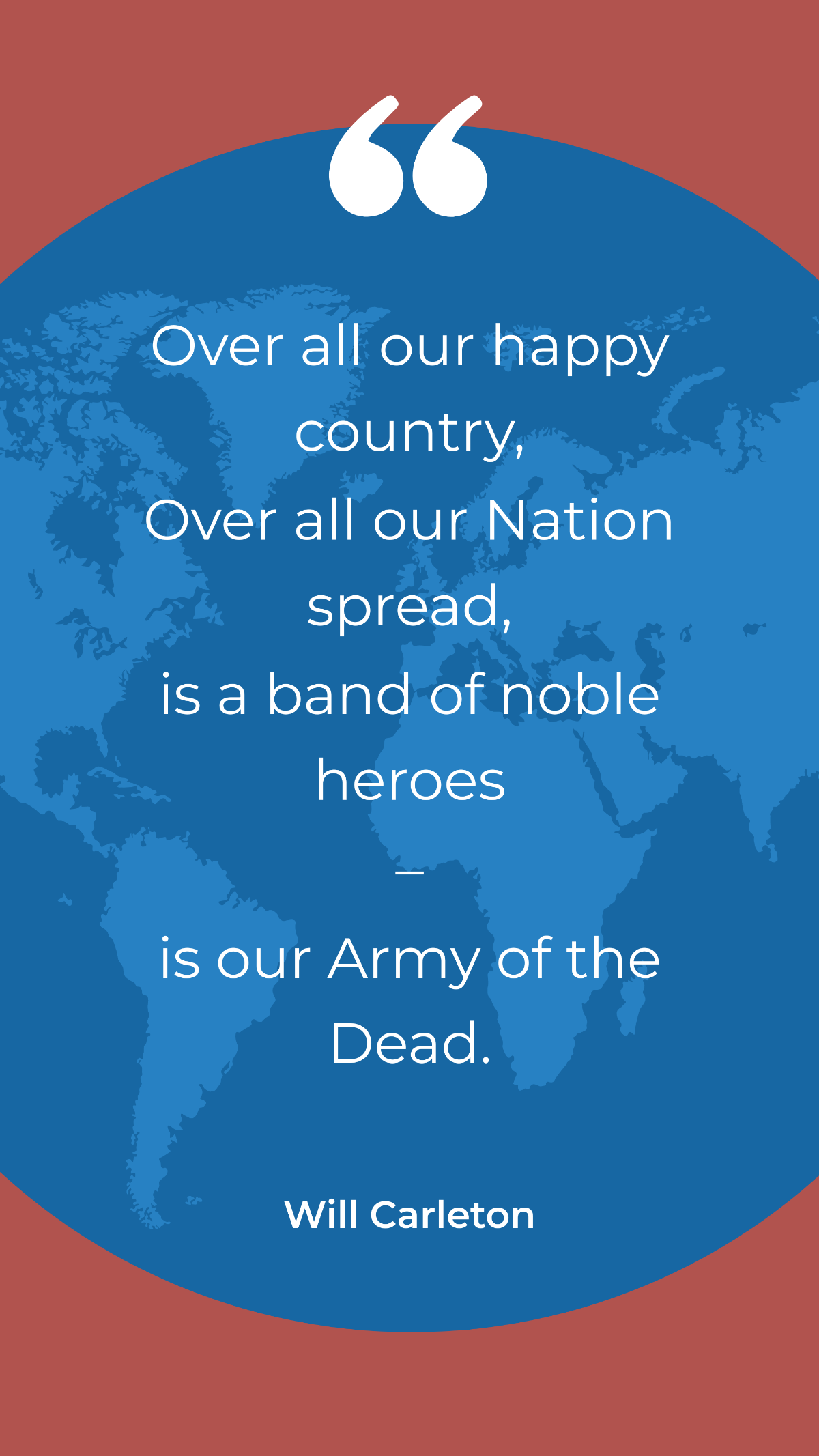 Will Carleton - Over all our happy country over all our Nation spread, is a band of noble heroes–is our Army of the Dead.