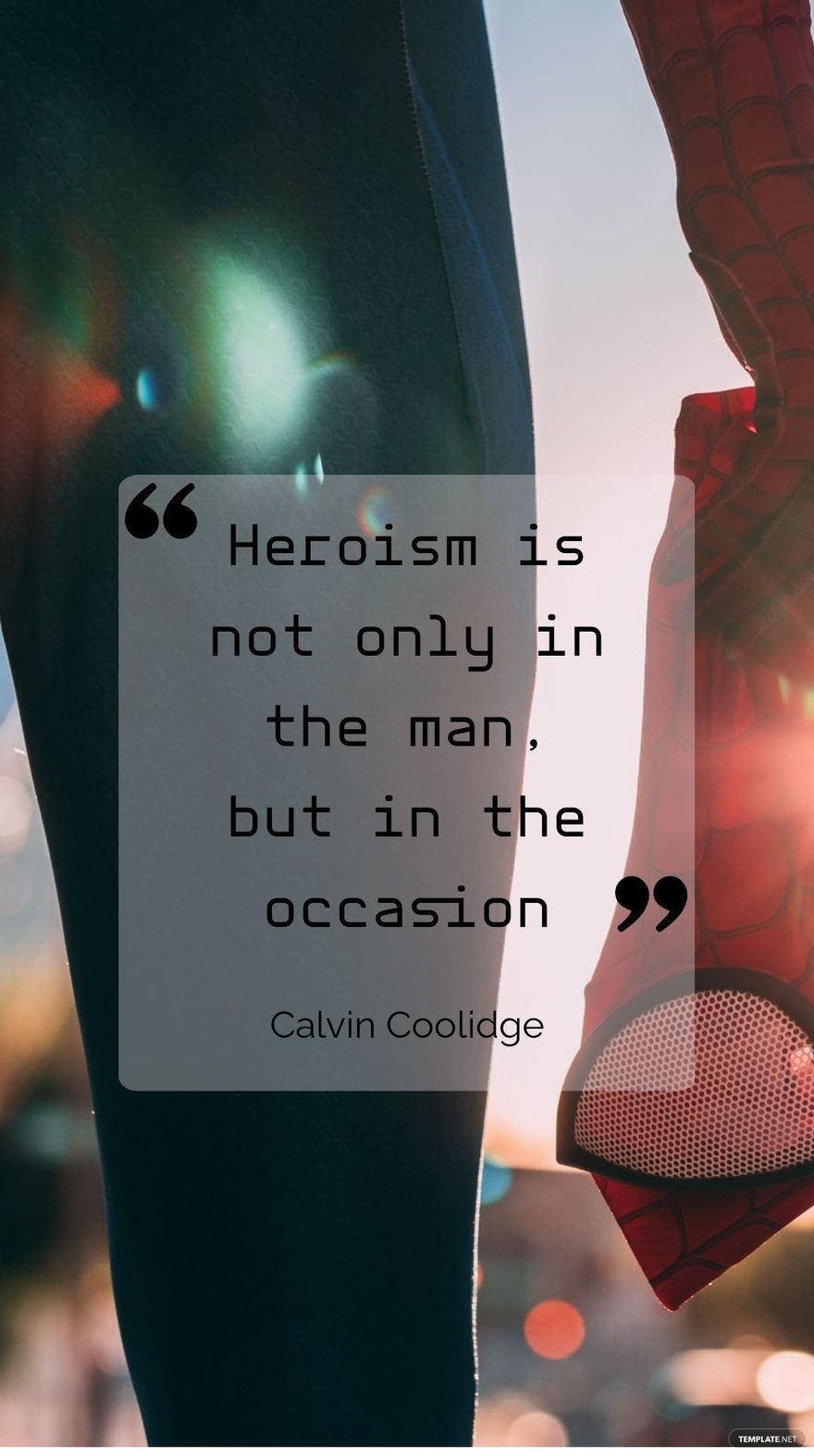 Calvin Coolidge - Heroism is not only in the man, but in the occasion