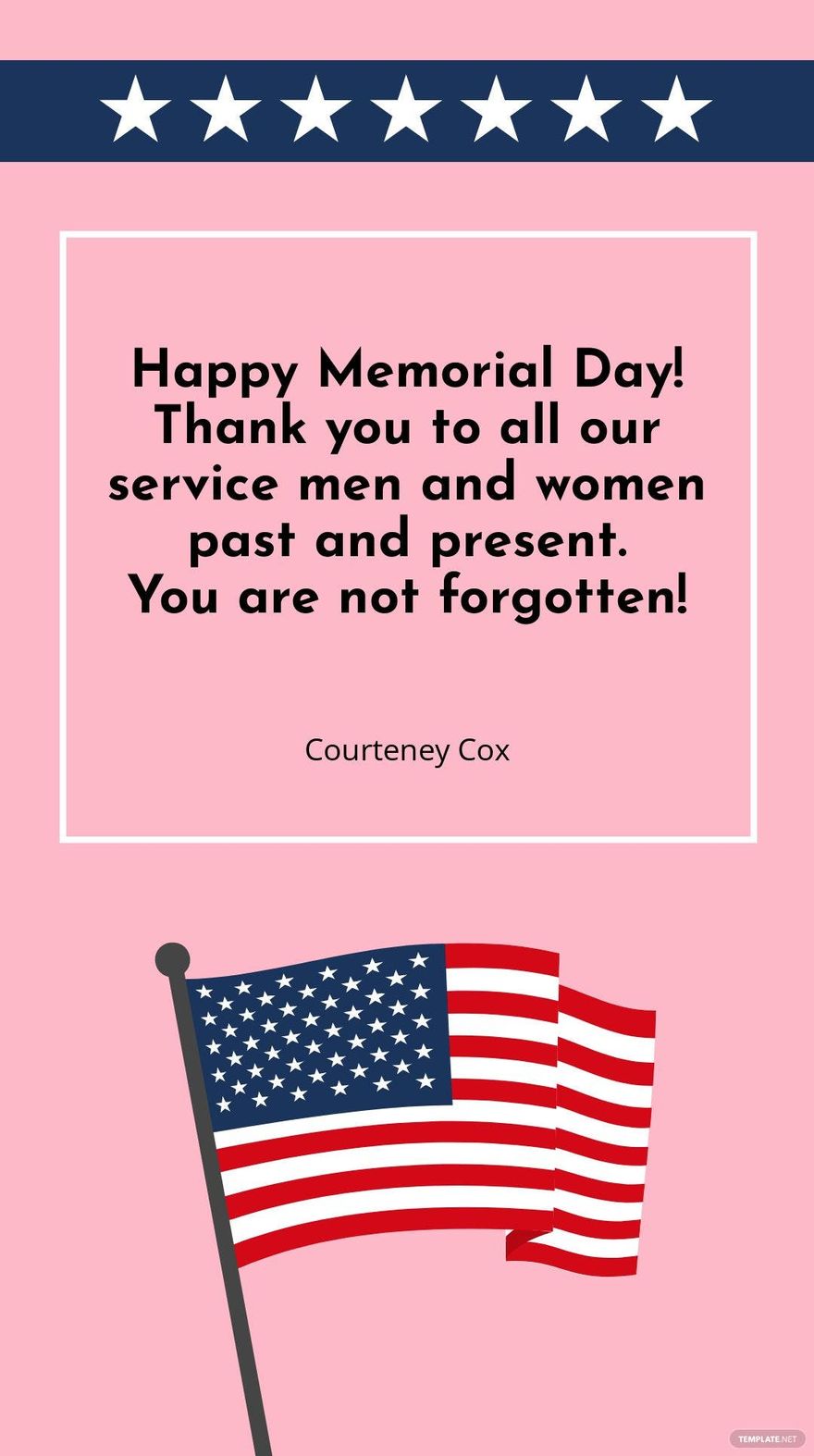 Courteney Cox - Happy Memorial Day! Thank you to all our service men and women past and present. You are not forgotten! Template