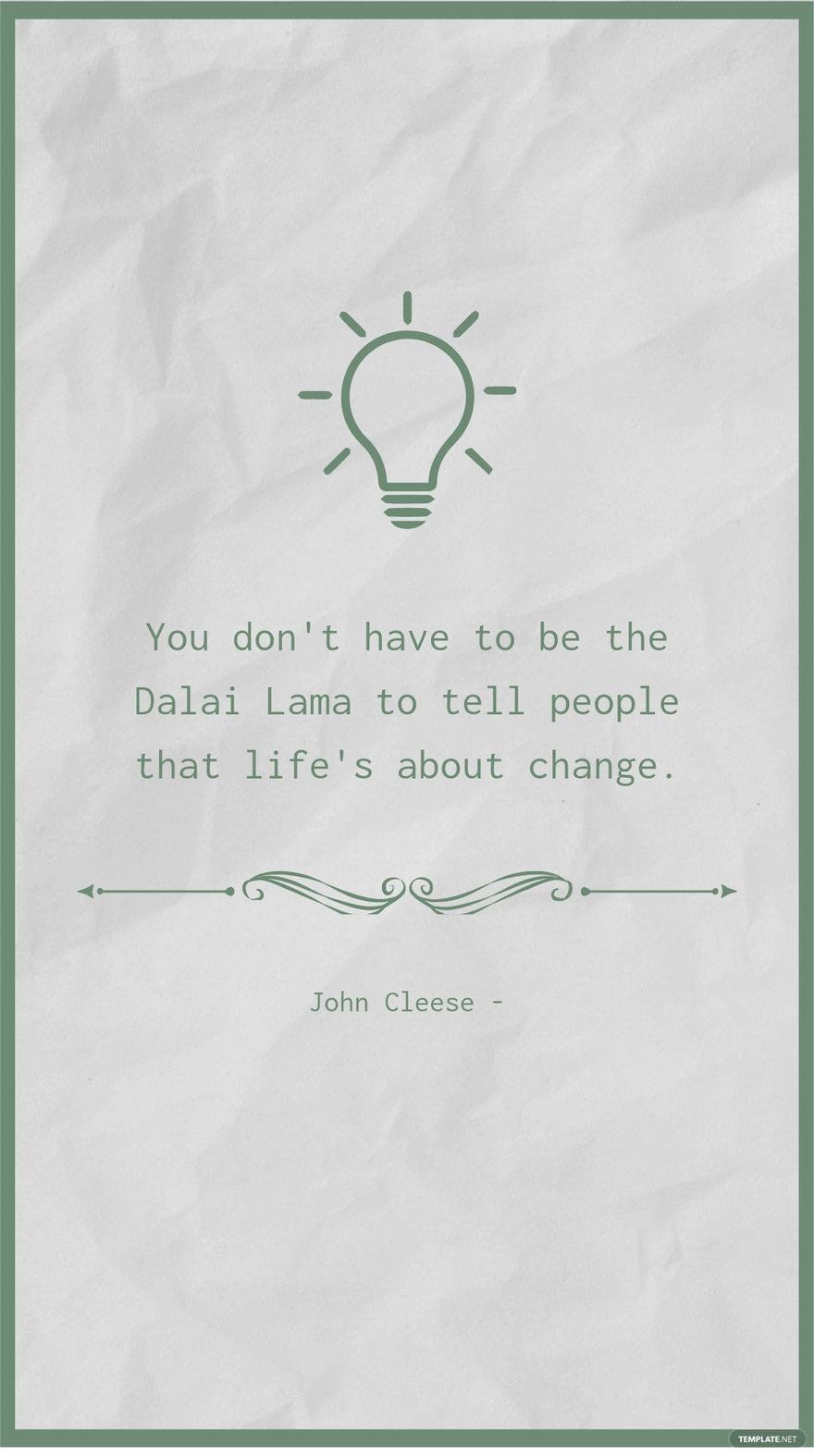 John Cleese - You don't have to be the Dalai Lama to tell people that life's about change.