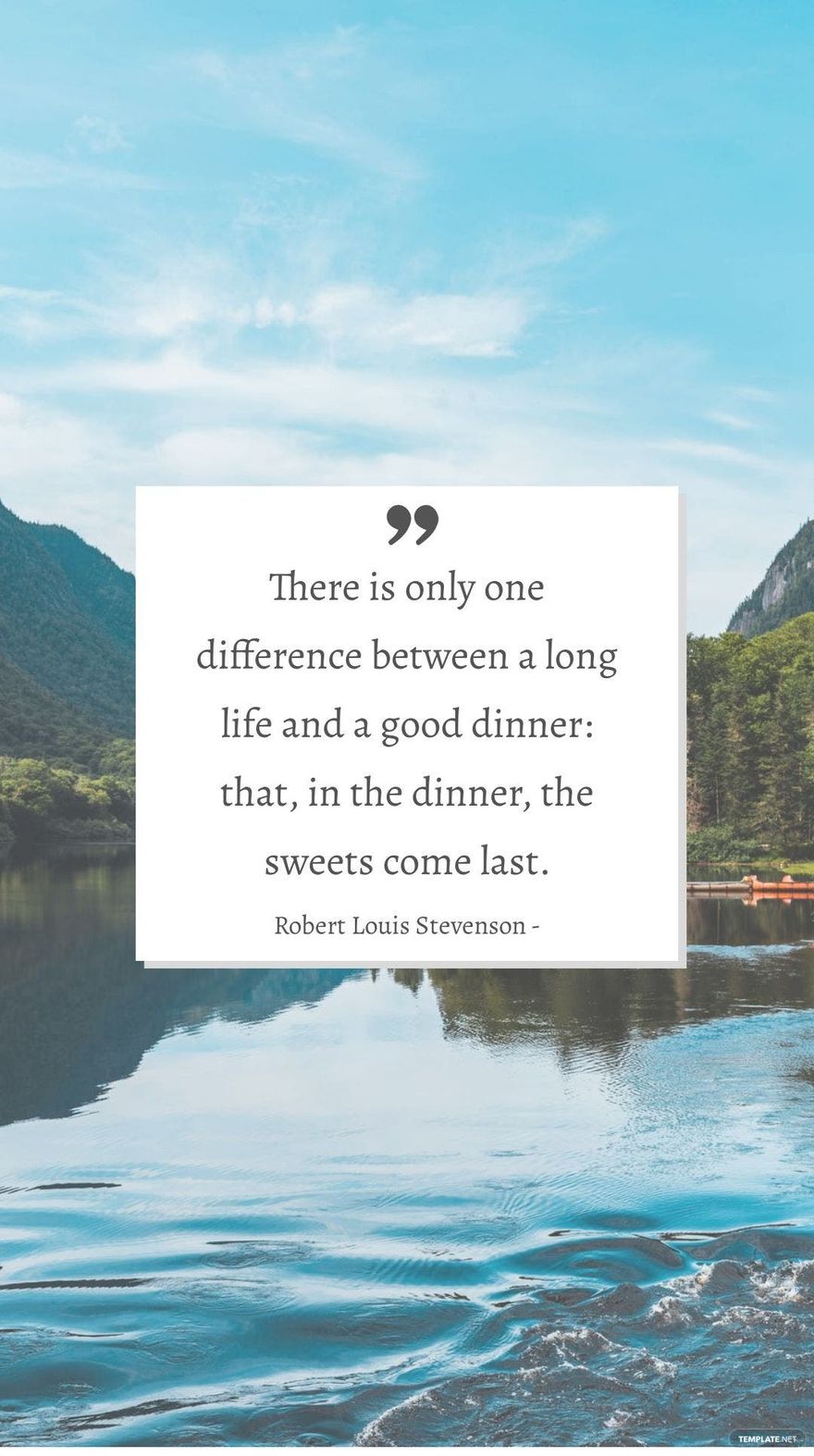 Robert Louis Stevenson - There is only one difference between a long life and a good dinner: that, in the dinner, the sweets come last.