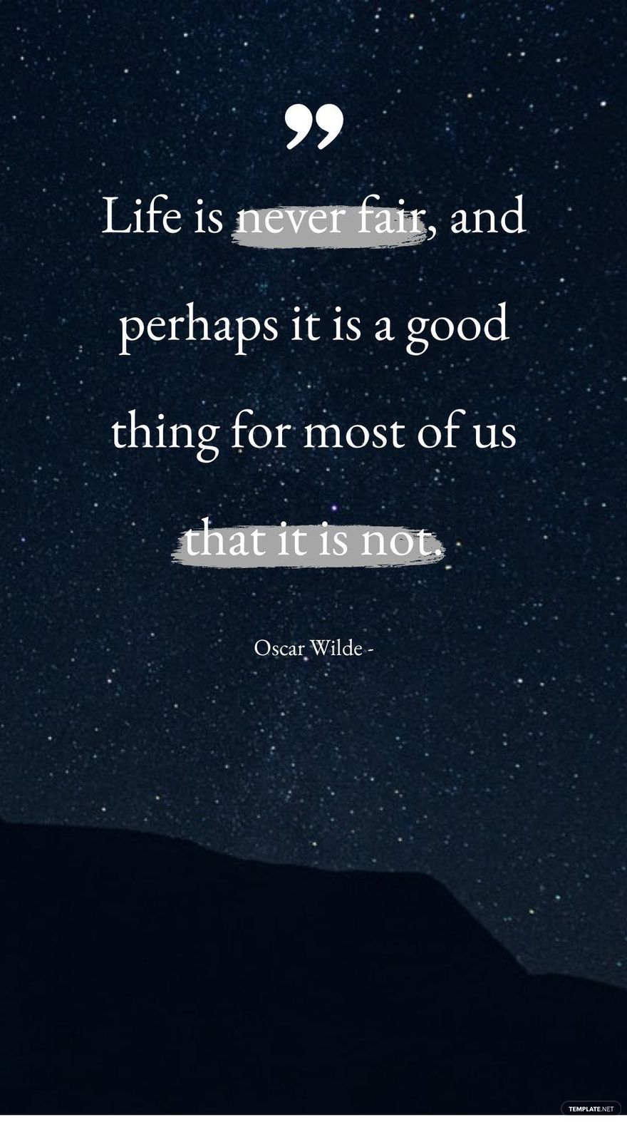 Oscar Wilde - Life is never fair, and perhaps it is a good thing for most of us that it is not.