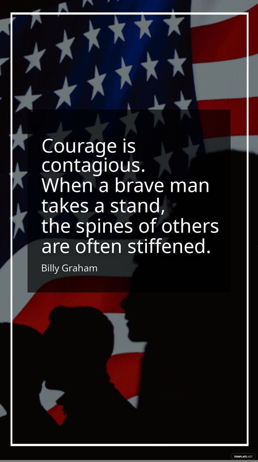  Billy Graham - Courage is contagious. When a brave man takes a stand, the spines of others are often stiffened.