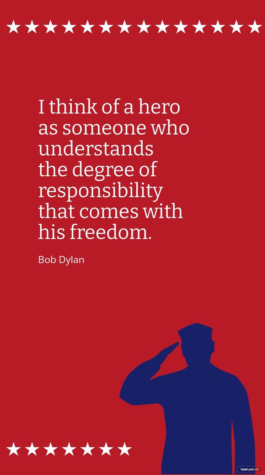 Bob Dylan - I think of a hero as someone who understands the degree of responsibility that comes with his freedom