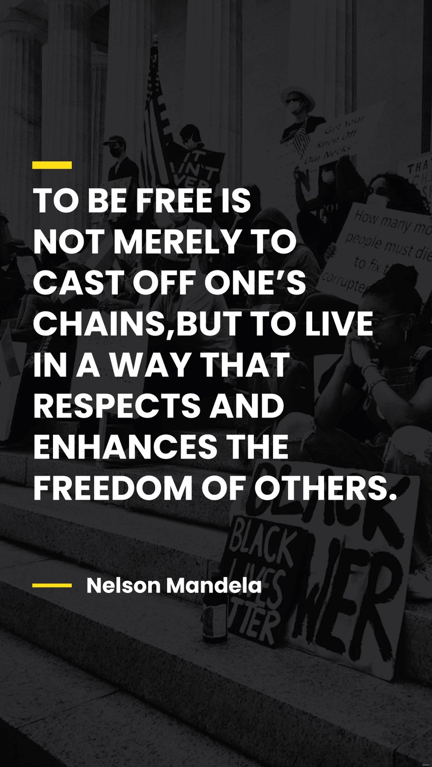 Free Nelson Mandela - To be is not merely to cast off one’s chains, but to live in a way that respects and enhances the freedom of others. in JPG